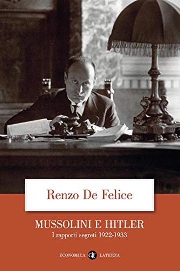 Mussolini e Hitler: I rapporti segreti 1922-1933